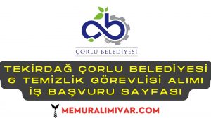 Tekirdağ Çorlu Belediyesi 6 Temizlik Görevlisi Alımı İş Başvuru Sayfası