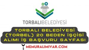 Torbalı Belediyesi (TORBEL) 20 Beden İşçisi Alımı İş Başvuru Sayfası