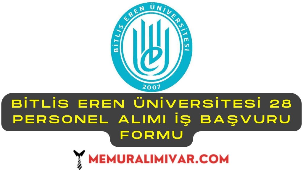 Bitlis Eren Üniversitesi 28 Personel Alımı İş Başvuru Formu