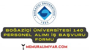 Boğaziçi Üniversitesi 140 Personel Alımı İş Başvuru Formu