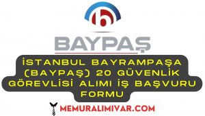 İstanbul Bayrampaşa (BAYPAŞ) 20 Güvenlik Görevlisi Alımı İş Başvuru Formu