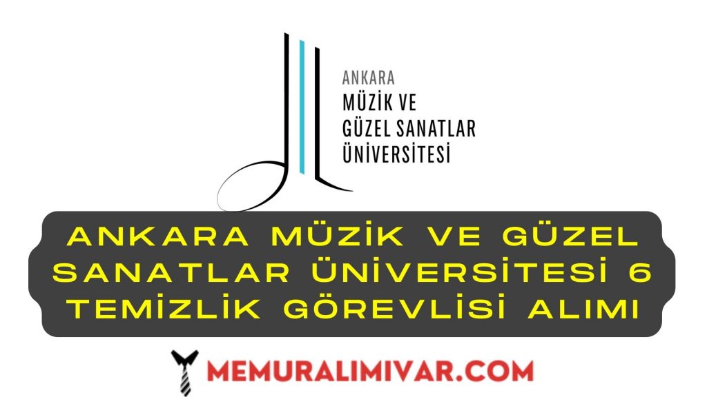 Ankara Müzik ve Güzel Sanatlar Üniversitesi 6 Temizlik Görevlisi Alımı