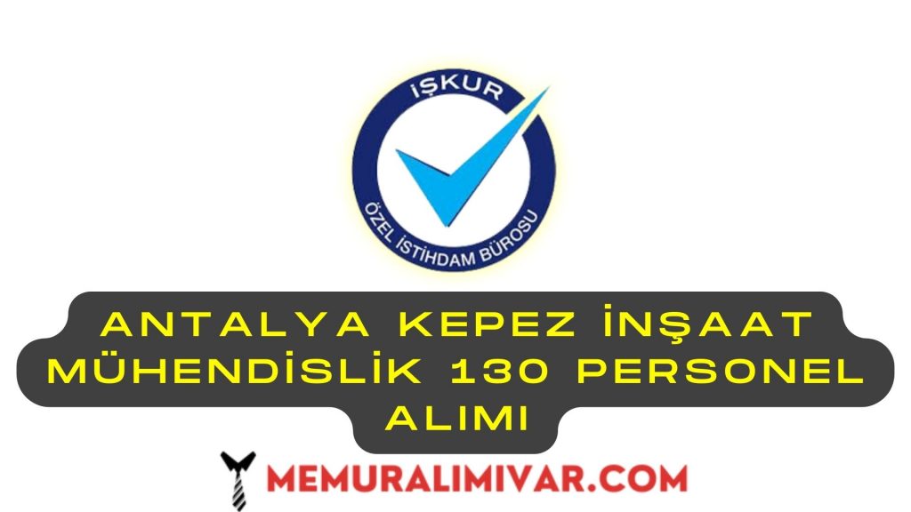 Antalya Kepez İnşaat Mühendislik 130 Personel Alımı Yapacak