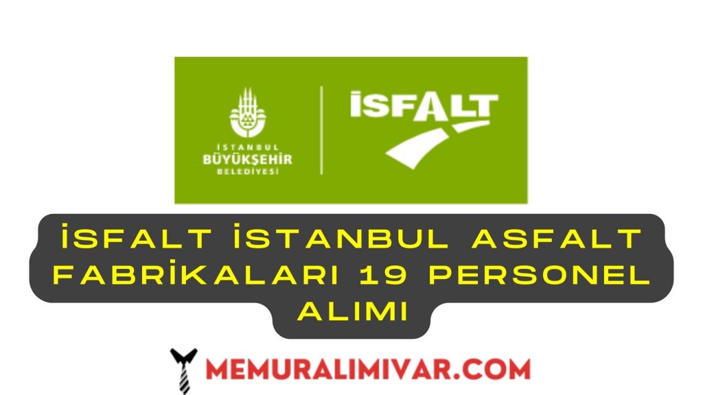 İSFALT İstanbul Asfalt Fabrikaları 19 Personel Alımı İş Başvuru Sayfası