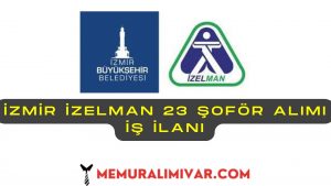 İzmir İZELMAN 23 Şoför Alımı İş İlanı 2022
