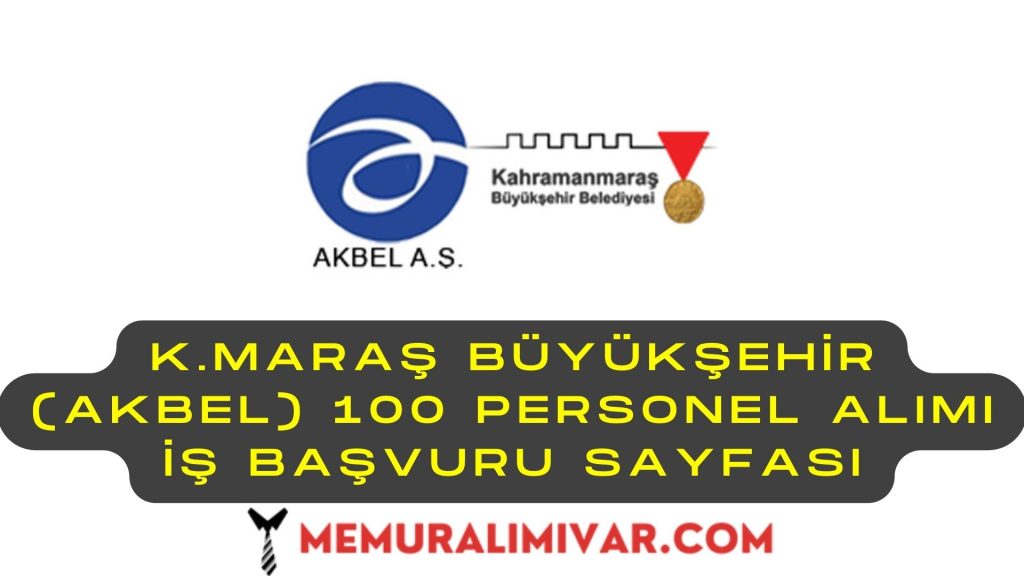 K.Maraş Büyükşehir (AKBEL) 100 Personel Alımı İş Başvuru Sayfası