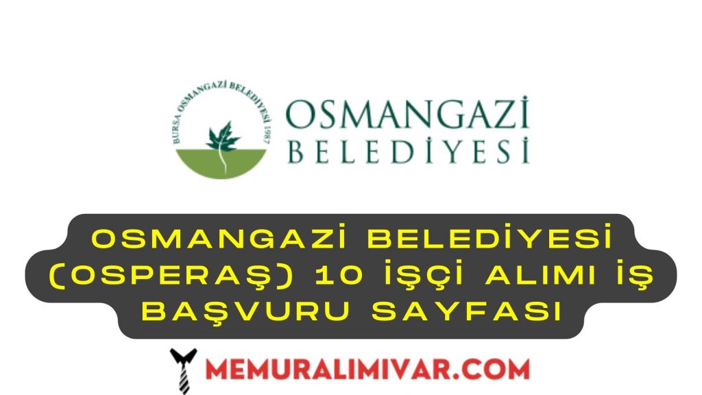 Osmangazi Belediyesi (OSPERAŞ) 10 İşçi Alımı İş Başvuru Sayfası