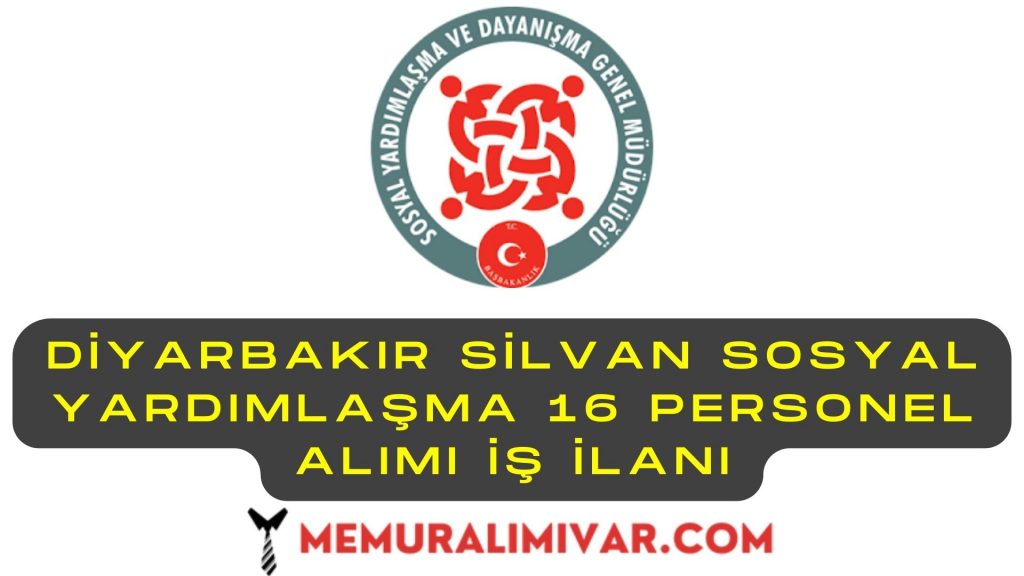 Diyarbakır Silvan Sosyal Yardımlaşma 16 Personel Alımı İş İlanı