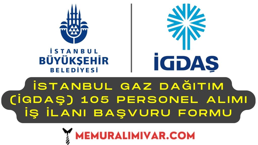 İstanbul Gaz Dağıtım (İGDAŞ) 105 Personel Alımı İş İlanı Başvuru Formu