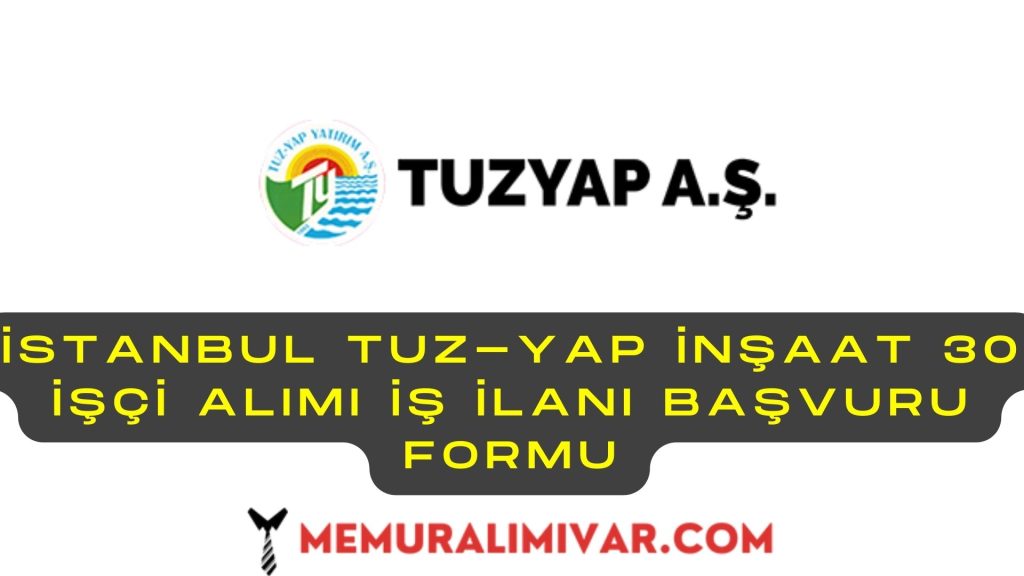 İstanbul Tuz-Yap İnşaat 30 İşçi Alımı İş İlanı Başvuru Formu