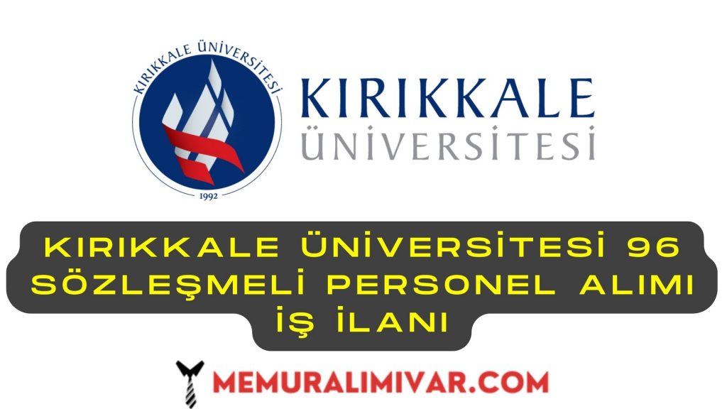 Kırıkkale Üniversitesi 96 Sözleşmeli Personel Alımı İş İlanı