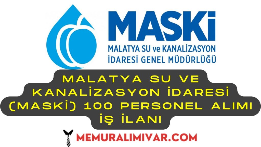 Malatya Su Ve Kanalizasyon İdaresi (MASKİ) 100 Personel Alımı İş İlanı