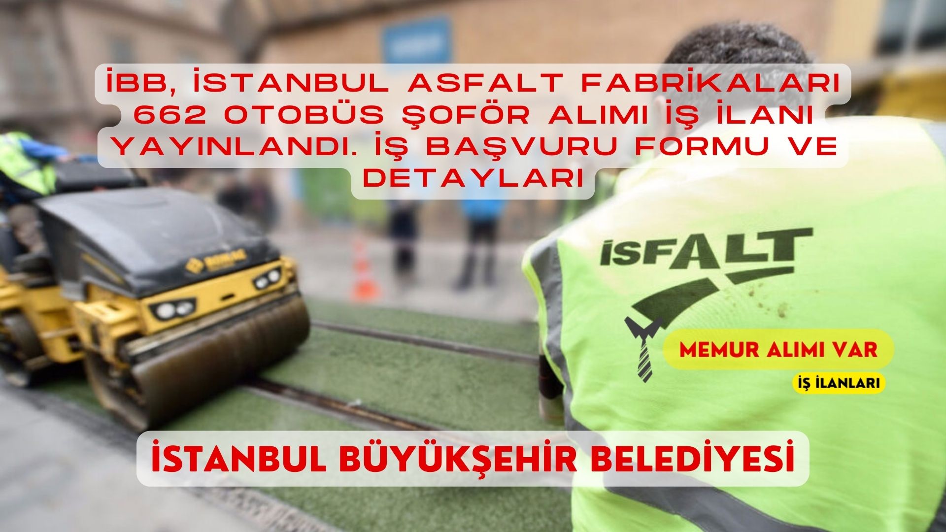 İstanbul Asfalt Fabrikaları 662 Otobüs Şoför Alımı: İş İlanı Yayınlandı