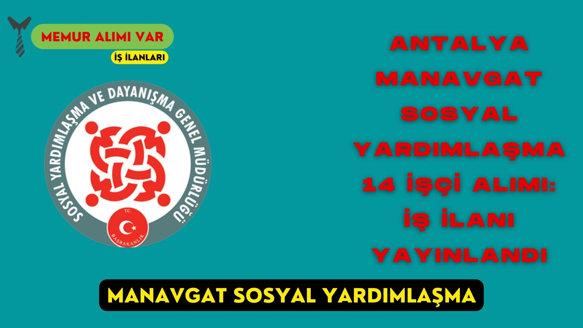 Antalya Manavgat Sosyal Yardımlaşma 14 İşçi Alımı: İş İlanı Yayınlandı